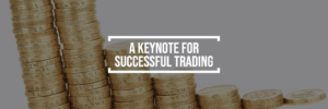 A KEYNOTE FOR SUCCESSFUL TRADING